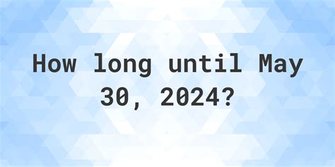  The number of weeks from today to may 30, 2024 is 20 weeks and 3 days . So, It's 20 weeks and 3 days until may 30, 2024 Weeks until a date calculator is to find out how many weeks till may 30, 2024 in weeks. 